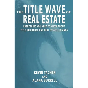 The Title Wave of Real Estate: Everything You Need to Know about Title Insurance and Real Estate Closings