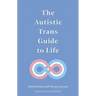 The Autistic Trans Guide to Life