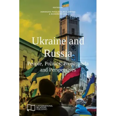 Ukraine and Russia: People, Politics, Propaganda and Perspectives