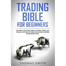 Trading Bible for Beginners: This book includes: Forex, Futures, Swing, Day Trading Options, Options for Income, Dividend Investing(Stocks).