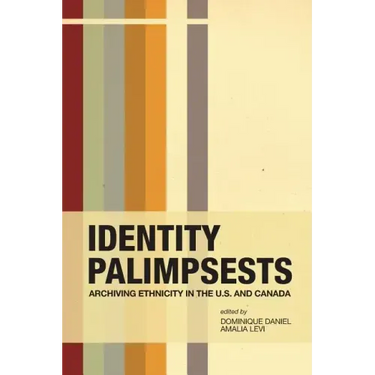 Identity Palimpsests: Archiving Ethnicity in the U.S. and Canada