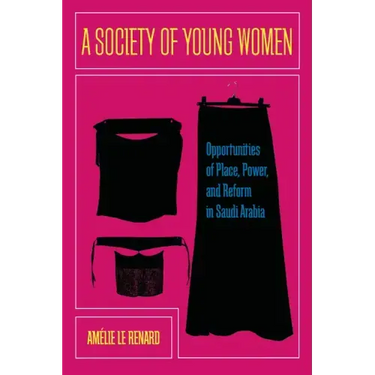 A Society of Young Women: Opportunities of Place, Power, and Reform in Saudi Arabia