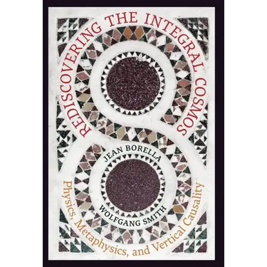 Rediscovering the Integral Cosmos: Physics, Metaphysics, and Vertical Causality