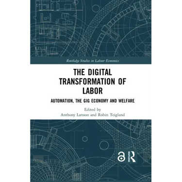 The Digital Transformation of Labor: Automation, the Gig Economy and Welfare