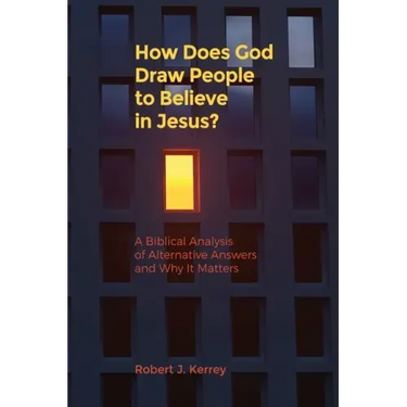 How Does God Draw People To Believe In Jesus?: A Biblical Analysis of Alternative Answers and Why It Matters