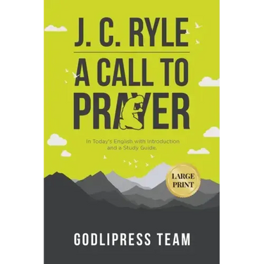 J. C. Ryle A Call to Prayer: In Today's English with Introduction and a Study Guide (LARGE PRINT)