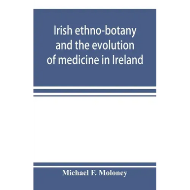 Irish ethno-botany and the evolution of medicine in Ireland