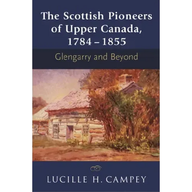 The Scottish Pioneers of Upper Canada, 1784-1855: Glengarry and Beyond