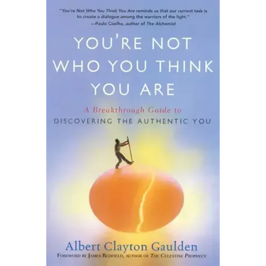 You're Not Who You Think You Are: A Breakthrough Guide to Discovering the Authentic You