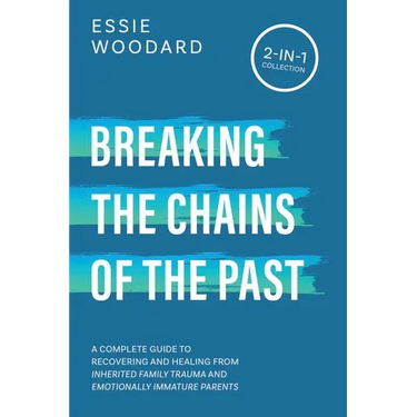 Breaking the Chains of the Past: A Complete Guide to Recovering and Healing from Inherited Family Trauma and Emotionally Immature Parents (2-in-1 Coll
