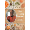 The Cooking Manual: Demystifying the Cooking Process and over 80+ Great Recipes