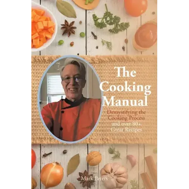 The Cooking Manual: Demystifying the Cooking Process and over 80+ Great Recipes