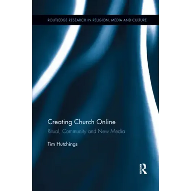 Creating Church Online: Ritual, Community and New Media