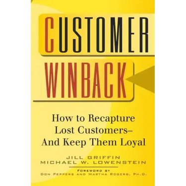 Customer Winback: How to Recapture Lost Customers--And Keep Them Loyal
