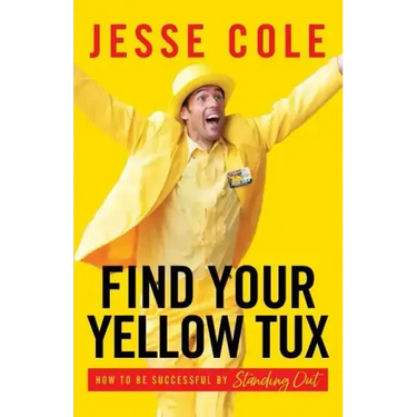 Find Your Yellow Tux: How to Be Successful by Standing Out