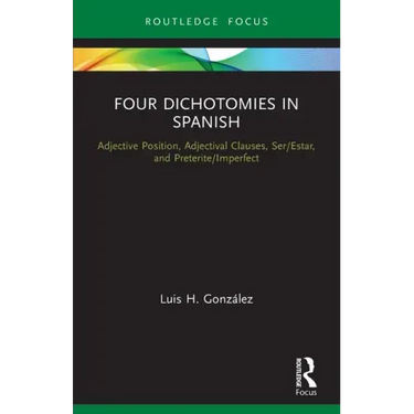 Four Dichotomies in Spanish: Adjective Position, Adjectival Clauses, Ser/Estar, and Preterite/Imperfect
