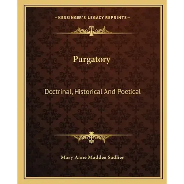 Purgatory: Doctrinal, Historical and Poetical