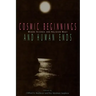 Cosmic Beginnings and Human Ends: Where Science and Religion Meet