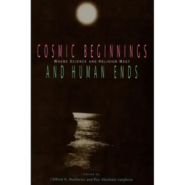 Cosmic Beginnings and Human Ends: Where Science and Religion Meet