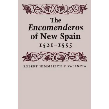 The Encomenderos of New Spain, 1521-1555