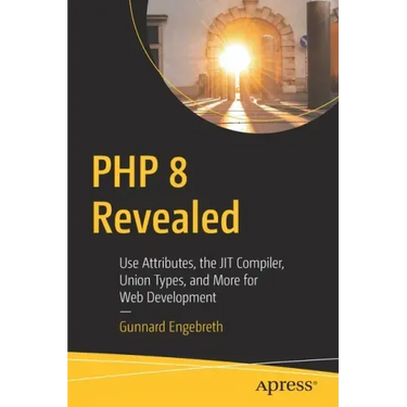 PHP 8 Revealed: Use Attributes, the Jit Compiler, Union Types, and More for Web Development​