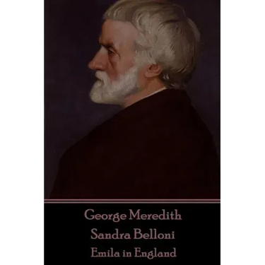 George Meredith - Sandra Belloni: Emila in England