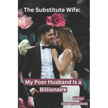 The Substitute Wife: My Poor Husband Is a Billionaire