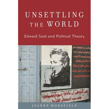 Unsettling the World: Edward Said and Political Theory