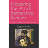 Mastering the Art of Barbershop Business: How to Maximize Your Earnings