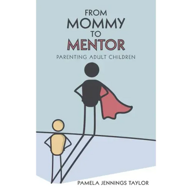 From Mommy to Mentor: Parenting Adult Children