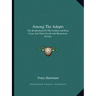 Among the Adepts: The Brotherhood of the Golden and Rosy Cross and Their Occult and Mysterious Powers