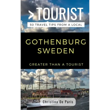 Greater Than a Tourist- Gothenburg Sweden: 50 Travel Tips from a Local