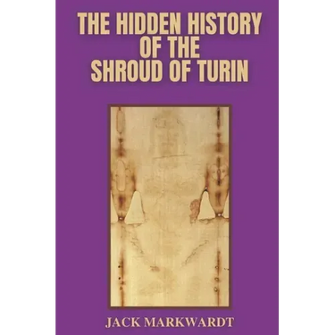 The Hidden History of The Shroud of Turin