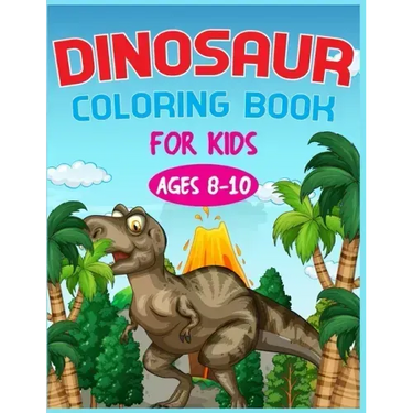 Dinosaur Coloring Book For Kids Ages 8-10
