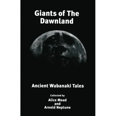 Giants of The Dawnland: Ancient Wabanaki Tales