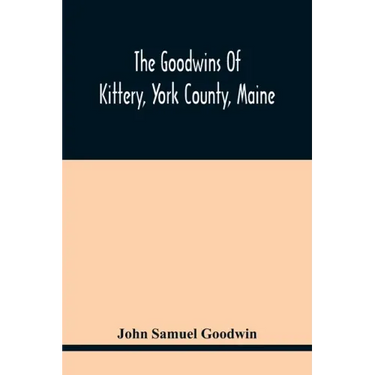 The Goodwins Of Kittery, York County, Maine