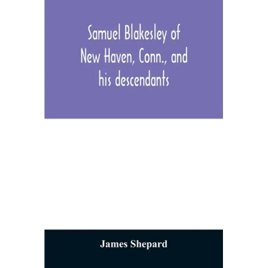 Samuel Blakesley of New Haven, Conn., and his descendants