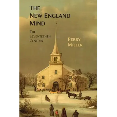 The New England Mind: The Seventeenth Century