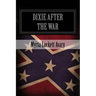 Dixie After The War: An Exposition Of Social Conditions Existing In The South, During The Twelve Years Succeeding The Fall Of Richmond