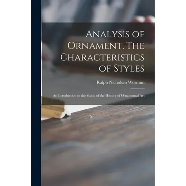 Analysis of Ornament. The Characteristics of Styles: an Introduction to the Study of the History of Ornamental Art