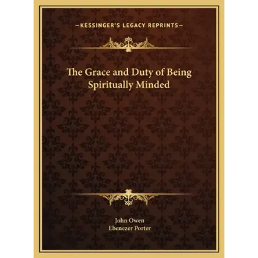 The Grace and Duty of Being Spiritually Minded