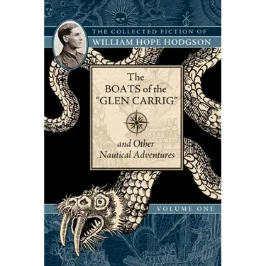 The Boats of the Glen Carrig and Other Nautical Adventures: The Collected Fiction of William Hope Hodgson, Volume 1