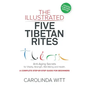 The Illustrated Five Tibetan Rites: Anti-Aging Secrets for Vitality, Strength, Well-Being and Health