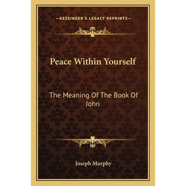Peace Within Yourself: The Meaning Of The Book Of John