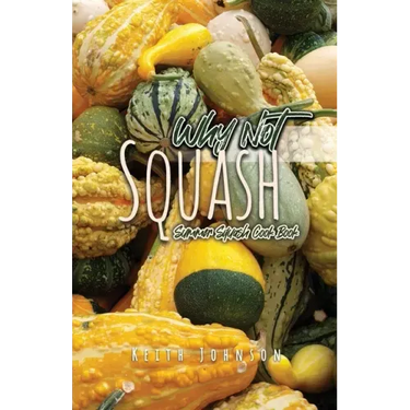 Why Not Squash: Summer Squash Cook Book