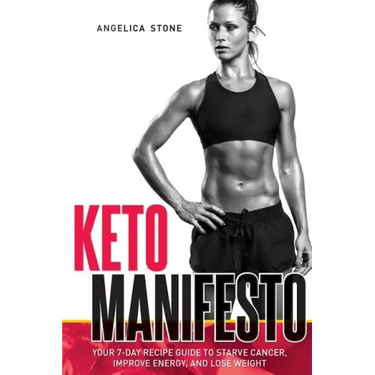 Keto Manifesto: Your 7-Day Recipe Guide to Starve Cancer, Improve Energy, and Lose Weight