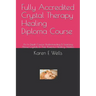 Fully Accredited Crystal Therapy Healing Diploma Course: An In Depth Course Understanding & Learning About Crystals & Their Powerful Healing Abilities