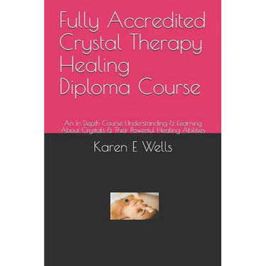 Fully Accredited Crystal Therapy Healing Diploma Course: An In Depth Course Understanding & Learning About Crystals & Their Powerful Healing Abilities