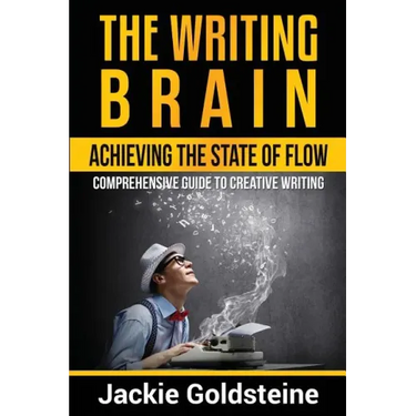 The Writing Brain: Achieving The State of Flow: Comprehensive Guide to Creative Writing