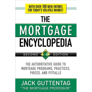 The Mortgage Encyclopedia: The Authoritative Guide to Mortgage Programs, Practices, Prices and Pitfalls, Second Edition
